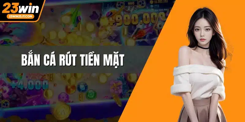 Bắn cá rút tiền mặt