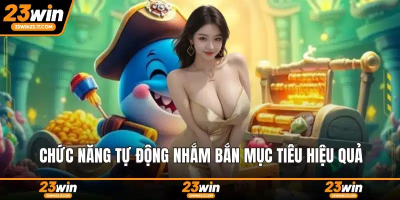 Chức năng tự động nhắm bắn mục tiêu hiệu quả