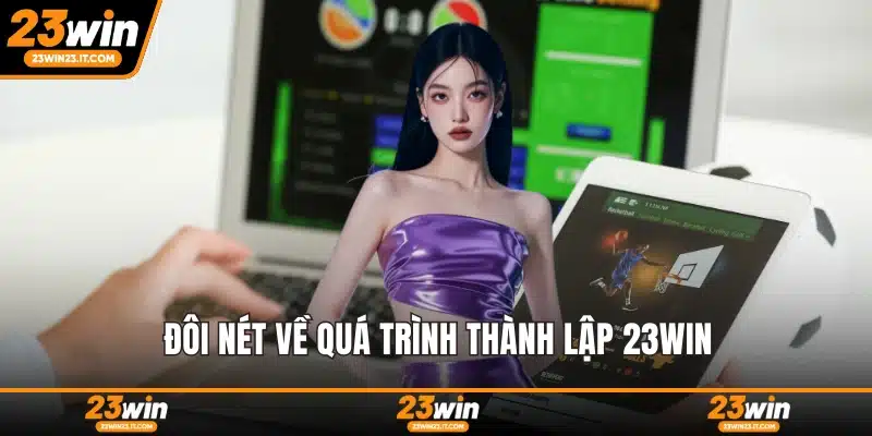 Đôi nét về quá trình thành lập 23WIN