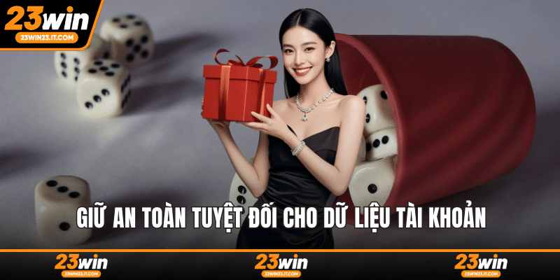 Giữ an toàn tuyệt đối cho dữ liệu tài khoản