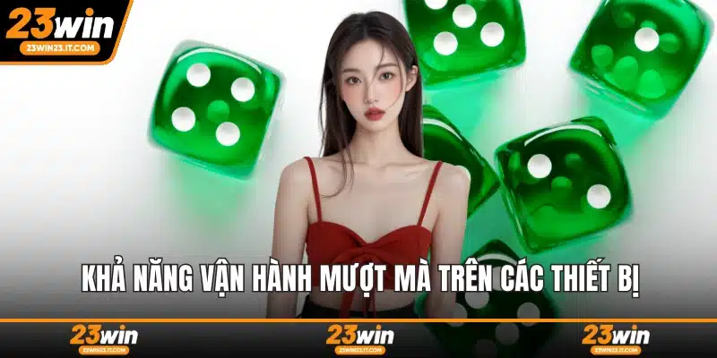 Khả năng vận hành mượt mà trên các thiết bị