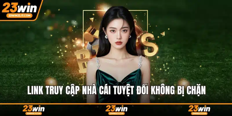 Link truy cập nhà cái tuyệt đối không bị chặn