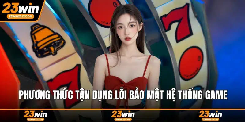 Phương thức tận dụng lỗi bảo mật hệ thống game