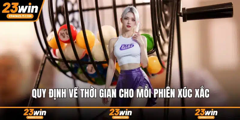 Quy định về thời gian cho mỗi phiên xúc xắc
