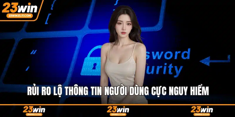 Rủi ro lộ thông tin người dùng cực nguy hiểm