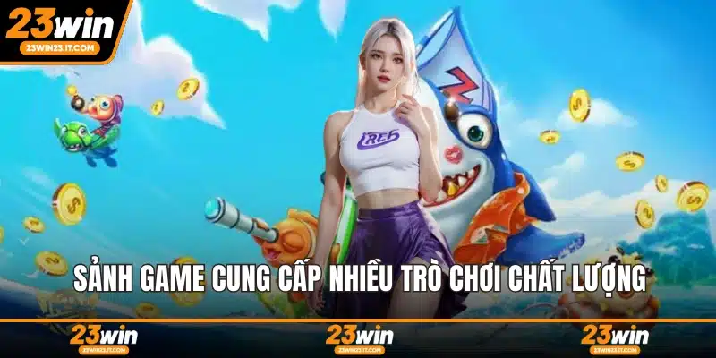 Sảnh game cung cấp nhiều trò chơi chất lượng
