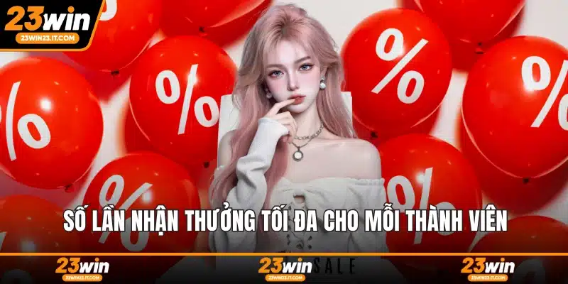 Số lần nhận thưởng tối đa cho mỗi thành viên