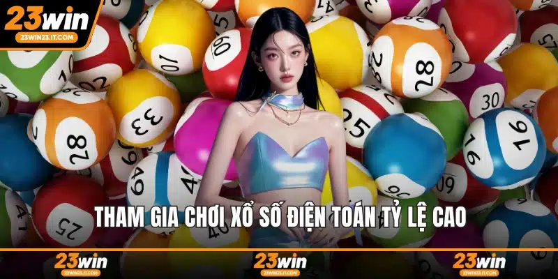 Tham gia chơi xổ số điện toán tỷ lệ cao