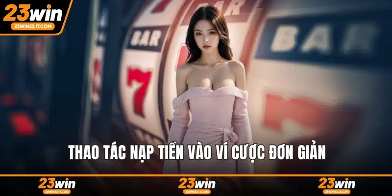 Thao tác nạp tiền vào ví cược đơn giản