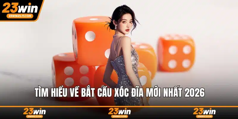 Tìm hiểu về bắt cầu xóc đĩa mới nhất 2026