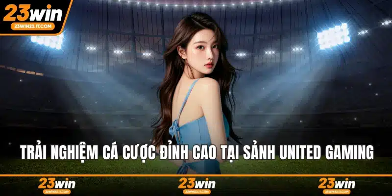 Trải nghiệm cá cược đỉnh cao tại sảnh United Gaming