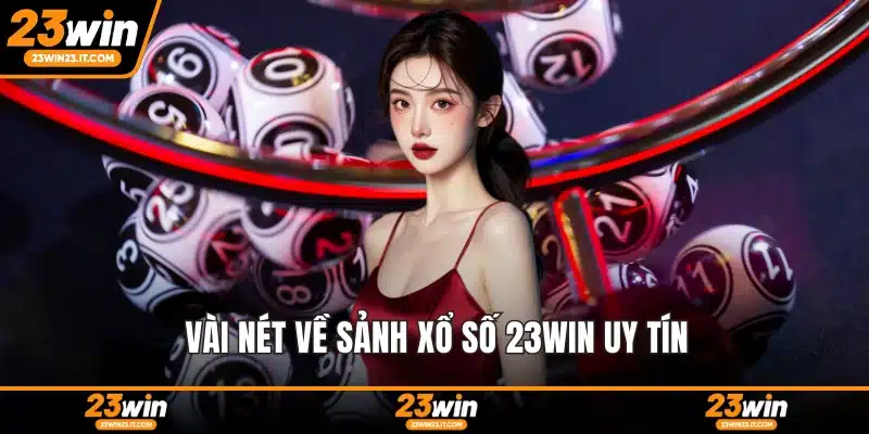 Vài nét về sảnh xổ số 23WIN uy tín
